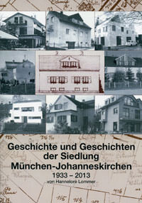 Lommer Hannelore - Geschichte und Geschichten der Siedlung München-Johnneskirchen