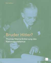 Bruder Hitler? Thomas Manns Entlarvung des Nationalsozialismus