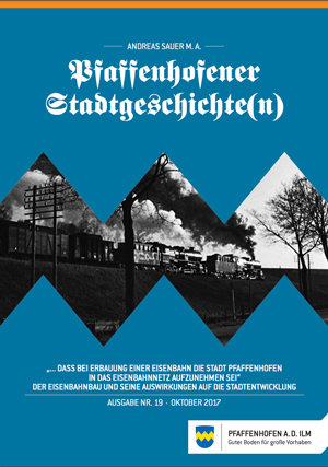 „… daß bei Erbauung einer Eisenbahn die Stadt Pfaffenhofen in das Eisenbahnnetz aufzunehmen sei“