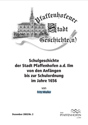 Waller Fritz - Schulgeschichte der Stadt Pfaffenhofen a.d. Ilm