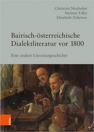 Edler Stefanie, Zehetner Elisabeth, Neuhuber Christian - Bairisch-österreichische Dialektliteratur vor 1800