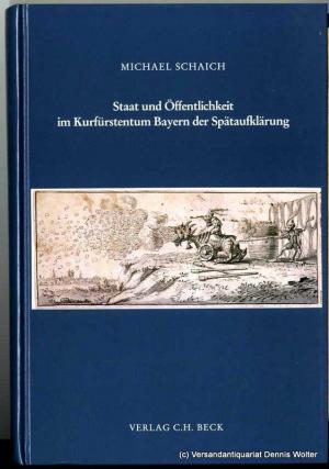 Schaich Michael - Staat und Öffentlichkeit im Kurfürstentum Bayern der Spätaufklärung