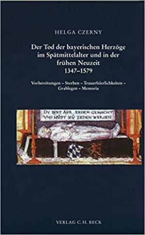 Czerny Helga - Der Tod der bayerischen Herzöge im Spätmittelalter und in der frühen Neuzeit 1347-1579