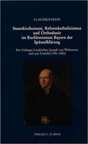 Staatskirchentum, Reformkatholizismus und Orthodoxie im Kurfürstentum Bayern der Spätaufklärung