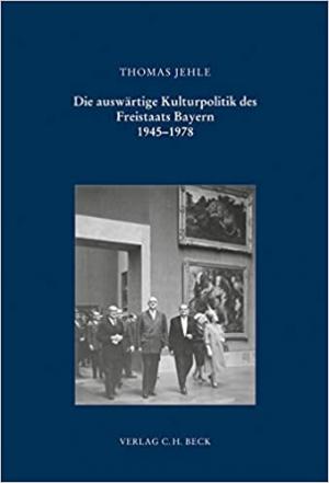 Die auswärtige Kulturpolitik des Freistaats Bayern: 1945 bis 1978