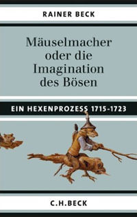 Beck Rainer - Mäuselmacher: oder die Imagination des Bösen