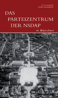 Grammbitter Ulrike, Lauterbach Iris, Bäumler Klaus - Das Parteizentrum der NSDAP