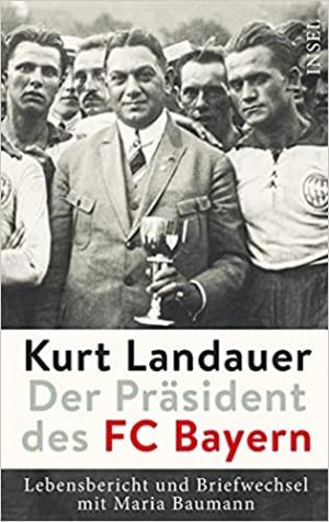  - Kurt Landauer - Der Präsident des FC Bayern