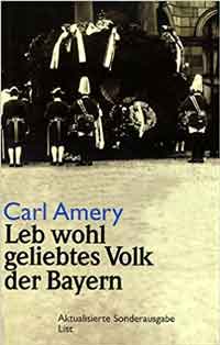 Amery Carl - Leb wohl geliebtes Volk der Bayern: Ein Requiem