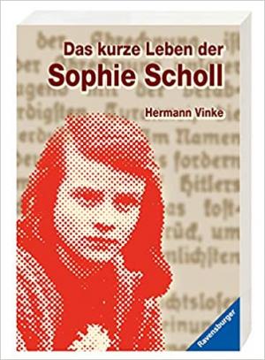 Vinke Hermann, Aicher-Scholl Inge, - Das kurze Leben der Sophie Scholl