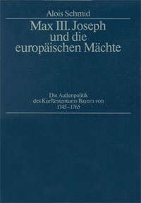 Schmid Alois - Max III. Joseph und die europäischen Mächte