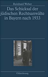 Weber Reinhard - Das Schicksal der jüdischen Rechtsanwälte in Bayern nach 1933