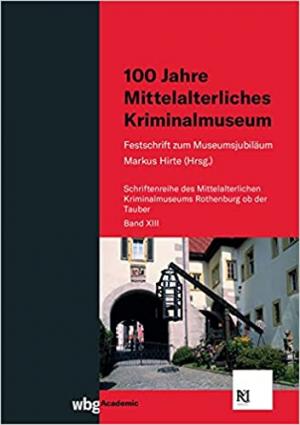  - 100 Jahre Mittelalterliches Kriminalmuseum