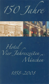 150 Jahre Hotel Vier Jahreszeiten: 1858 - 2008