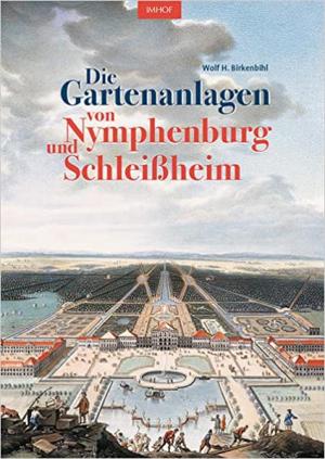 Birkenbihl Wolf H. - Die Gartenanlagen von Nymphenburg und Schleißheim