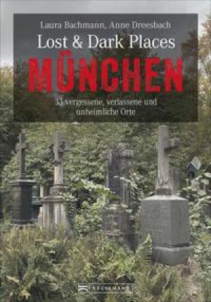 Bachmann Laura, Dreesbach Anne Dr. - Lost & Dark Places München
