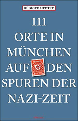 111 Orte in München auf den Spuren der Nazi-Zeit