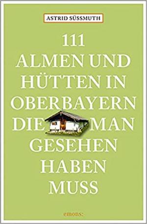  - 111 Almen und Hütten in Oberbayern