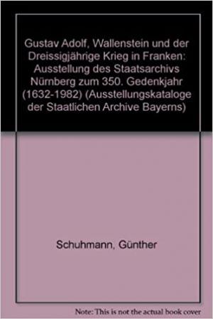 Schuhmann Günther - Gustav Adolf, Wallenstein und der Dreissigjährige Krieg in Franken