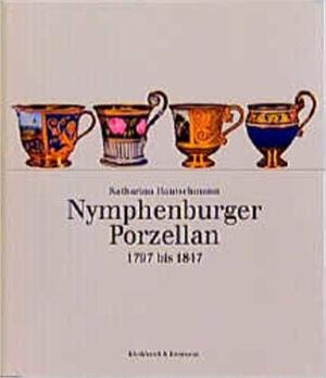 Hantschmann Katharina - Nymphenburger Porzellan des Klassizismus 1797-1847