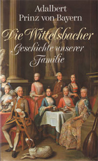 Adalbert Prinz von Bayern - Die Wittelsbacher