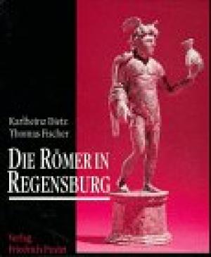 Dietz Karlheinz, Fischer Thomas - Die Römer in Regensburg