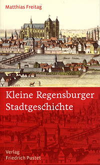 Freitag Matthias - Kleine Regensburger Stadtgeschichte