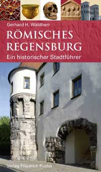Waldherr, Gerhard H. - Römisches Regensburg