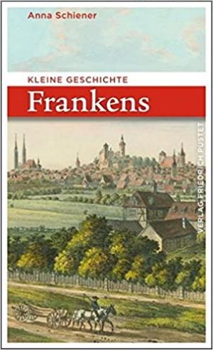 Schiener Anna - Kleine Geschichte Frankens