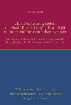 Sivieri Regina - „Die Denkwürdigkeiten der Stadt Regensburg“ (1810–1838) in ihrem kulturhistorischen Kontext
