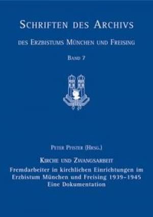 Fremdarbeiter in kirchlichen Einrichtungen im Erzbistum München und Freising 1939-1945