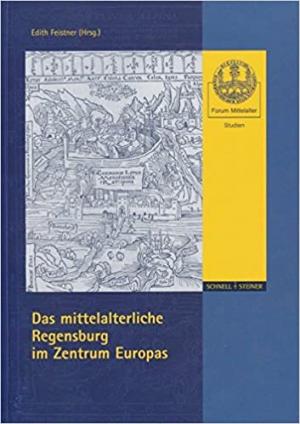 Feistner Edith - Das mittelalterliche Regensburg im Zentrum Europas