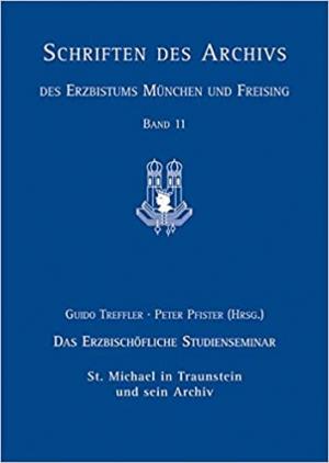Das Erzbischöfliche Studienseminar St. Michael in Traunstein und sein Archiv