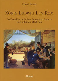 Reiser Rudolf - König Ludwig in Rom
