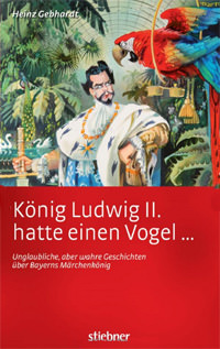 Gebhardt Heinz - König Ludwig II hatte einen Vogel ...