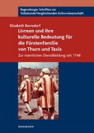 Bernsdorf Elisabeth - Livreen und ihre kulturelle Bedeutung für die Fürstenfamilie von Thurn und Taxis
