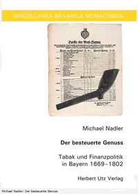 Nadler Michael - Der besteuerte Genuss Tabak und Finanzpolitik in Bayern 1669â€“1802