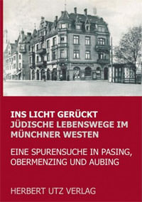 Ins Licht gerückt. Jüdische Lebenswege im Münchner Westen