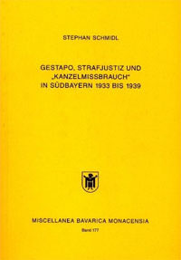 Gestapo, Strafjustiz und "Kanzelmissbrauch" in Südbayern 1933 bis 1939