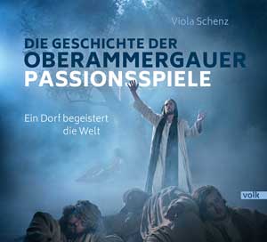 Schenz Viola - Die Geschichte der Oberammergauer Passionsspiele