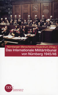  - Das internationale Militärtribunal von Nürnberg 1945/46