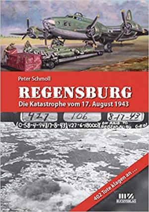Schmoll Peter - Regensburg - Die Katastrophe vom 17. August 1943