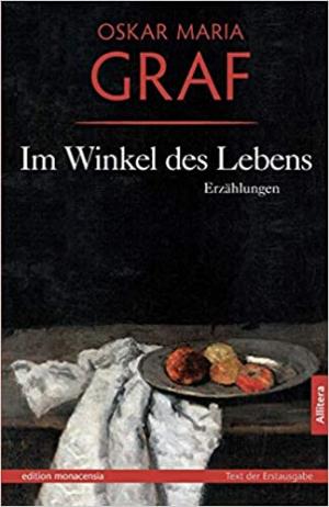 Graf Oskar Maria - Im Winkel des Lebens: Erzählungen