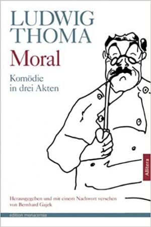Thoma Ludwig - Moral: Komödie in drei Akten.