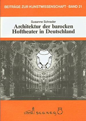 Schrader Susanne - Architektur der barocken Hoftheater in Deutschland