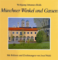 Bekh Wolfgang Johannes,  Wahl Josef - Münchner Winkel und Gassen