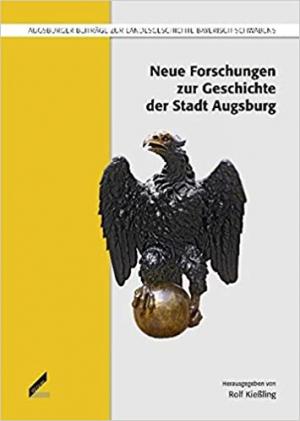 Kießling Rolf - Neue Forschungen zur Geschichte der Stadt Augsburg