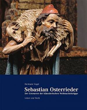 Sebastian Osterrieder -  - der Erneuerer der künstlerischen Weihnachtskrippe