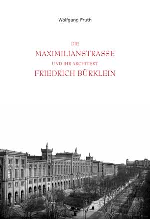 Fruth Wolfgang - Die Maximilianstrasse und ihr Architekt Friedrich Bürklein