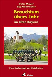 Mayer Peter,‎ Gehmacher Sigi - Brauchtum übers Jahr im alten Bayern